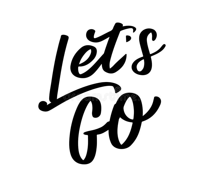 Hand Lettering of Motivational Phrase `Let`s Go ` Ink Painted Modern ...