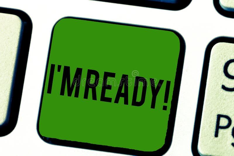 Handwriting Text I am Ready. Concept Meaning To Be Prepared for Doing