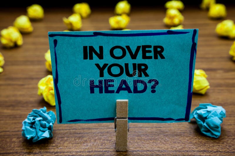 Handwriting Text in Over Your Head Question. Concept Meaning To Be