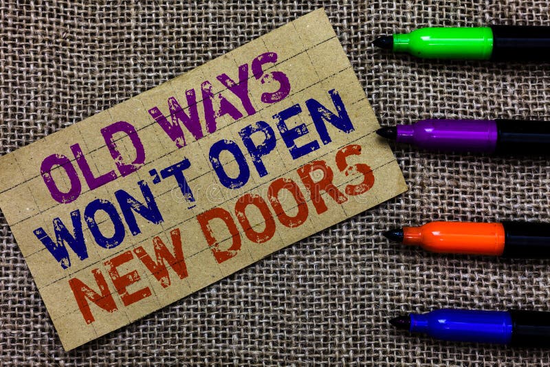 Handwriting text writing Old Ways Won t not Open New Doors. Concept meaning be different and unique to Achieve goals Paperboard co