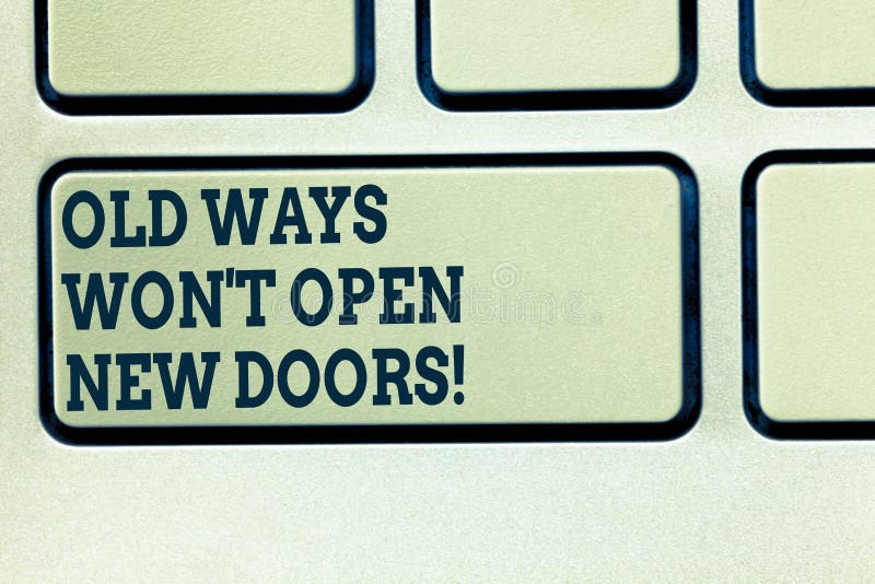 Handwriting text writing Old Ways Won T Open New Doors. Concept meaning Change way you do things to accomplish goals