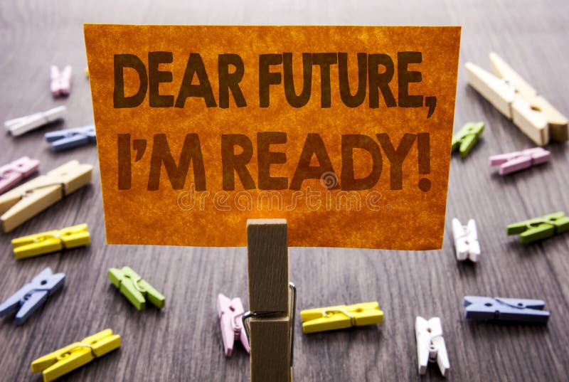 Handwritten text sign showing Dear Future, I Am Ready. Business concept for Inspirational Motivational Plan Achievement Confidence