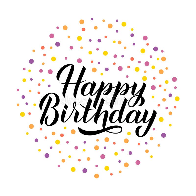 Happy Birthday Calligraphy Hand Lettering with Colorful Dots Confetti ...