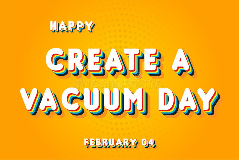 Happy Create a Vacuum Day, February 04. Calendar of February Retro Text