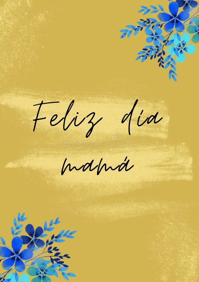 Spanish Happy day mom with flowers. Happy Mother`s Day spanish greeting card with flowers. Mother`s day postcard with spanish text: happy mother`s day gold vector illustration