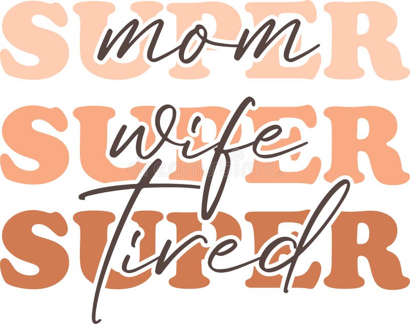 Super Mom Super Wife Super Tired Svg Cut File. Funny Mom Quote Vector  Illustration. Funny Mom T-shirt Design Stock Vector - Illustration of  adult, greeting: 248217955
