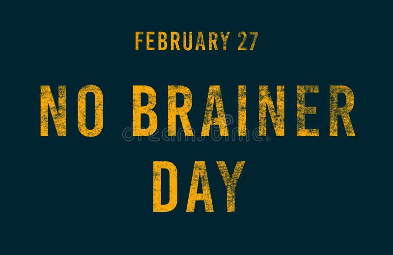 February 27 is National No-Brainer Day