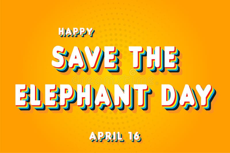 Happy Save the Elephant Day, April 16. Calendar of April Retro Text