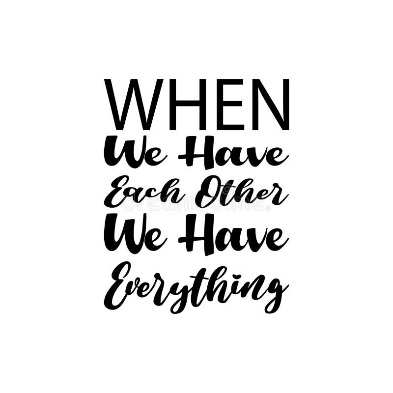 When we Have Each Other we Have Everything Letter Quote Stock Vector ...