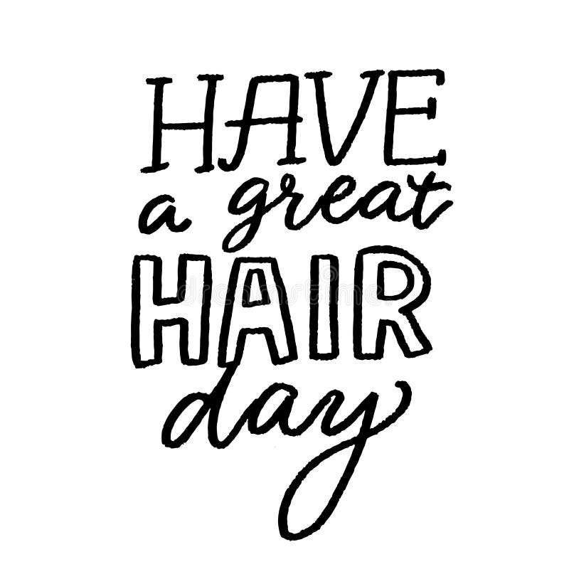 Have a Great Hair Day. Positive Quote, Inspirational Saying. Salon Poster  with Hand Lettering, Black Vector Saying. Stock Vector - Illustration of  hairstyle, care: 182643165
