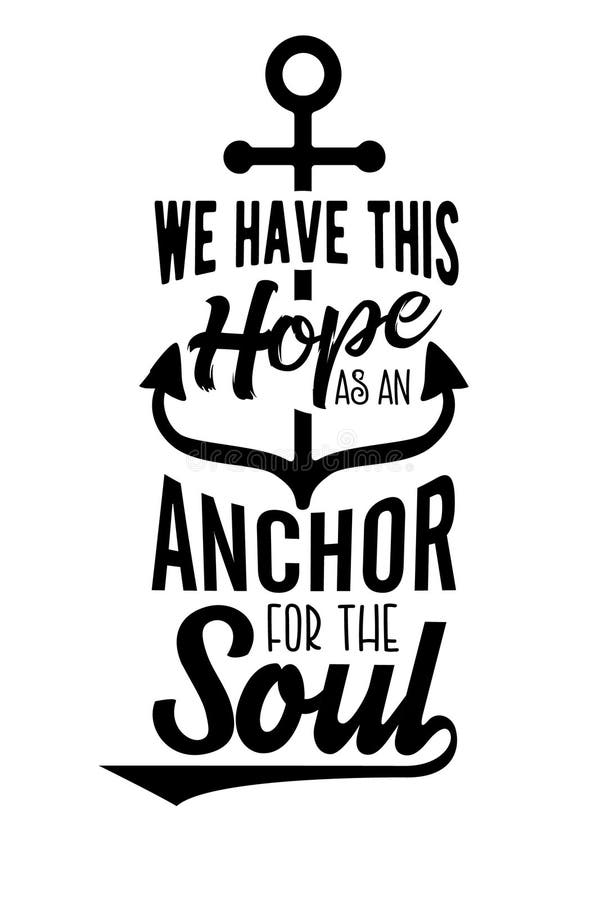 We have this Hope as an Anchor for the Soul