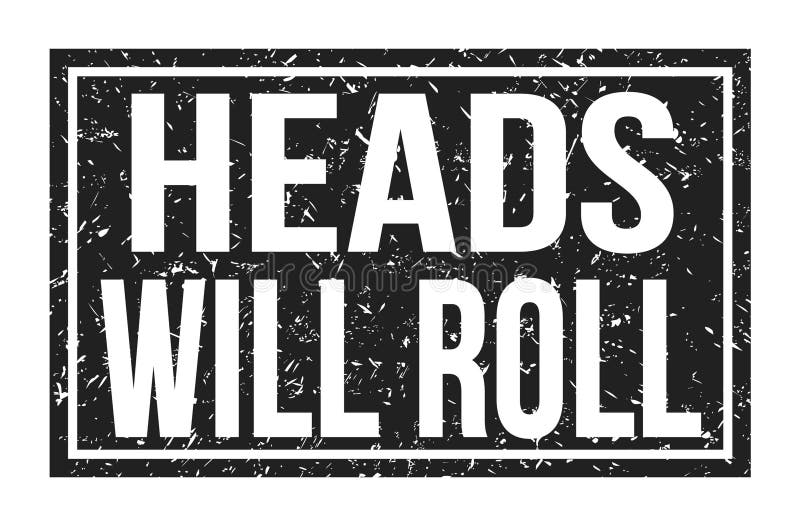 HEADS WILL ROLL, Words on Black Rectangle Stamp Sign Stock Illustration
