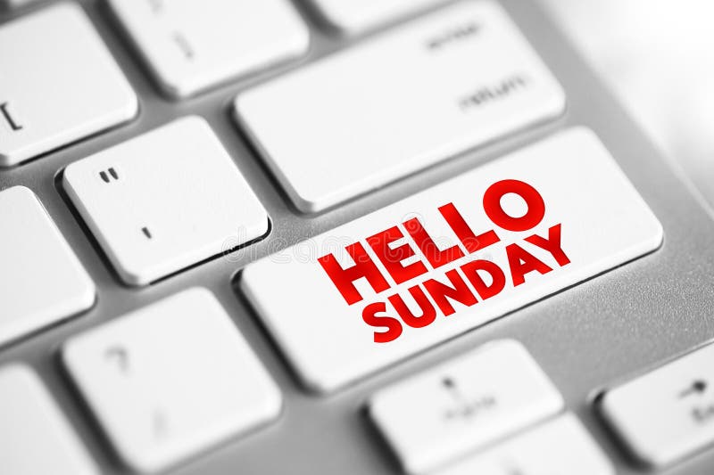 Hello Sunday - is a casual, friendly greeting used to welcome the day of Sunday, text concept button on keyboard stock photography