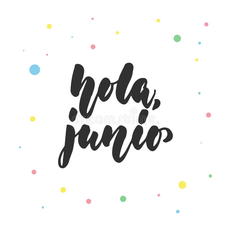 Hola, junio - Hello, June in spanish, hand drawn latin lettering quote with colorful circles isolated on the white background. Fun brush ink inscription for greeting card or poster design