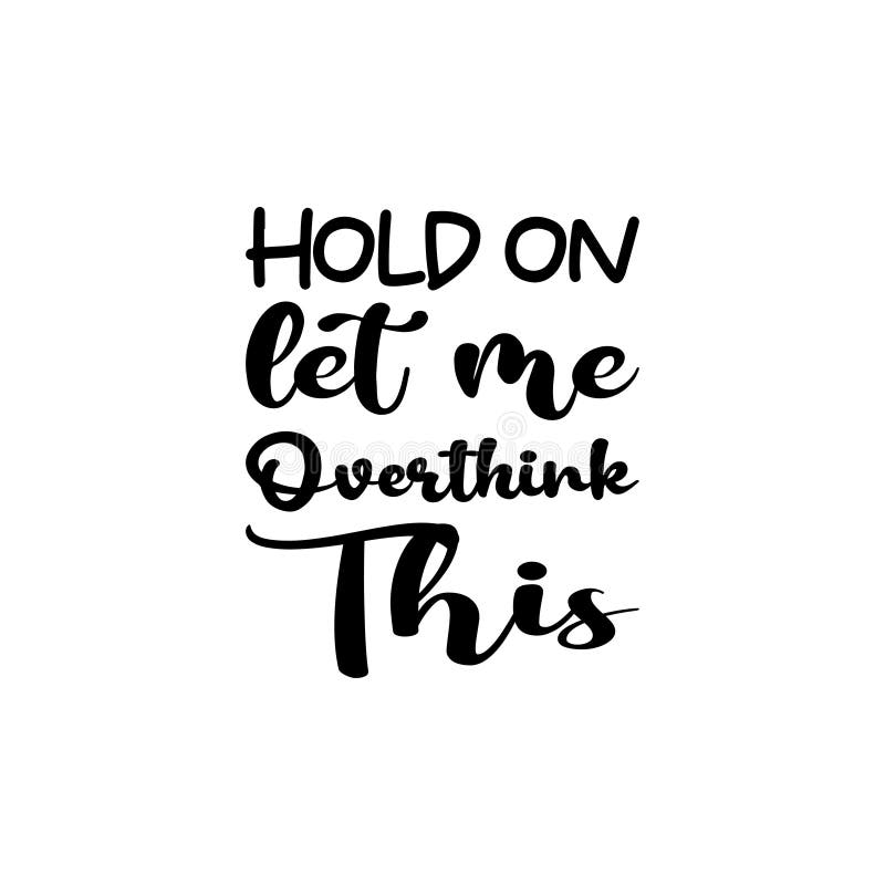 Hold on Let Me Overthink this Black Letter Quote Stock Vector ...