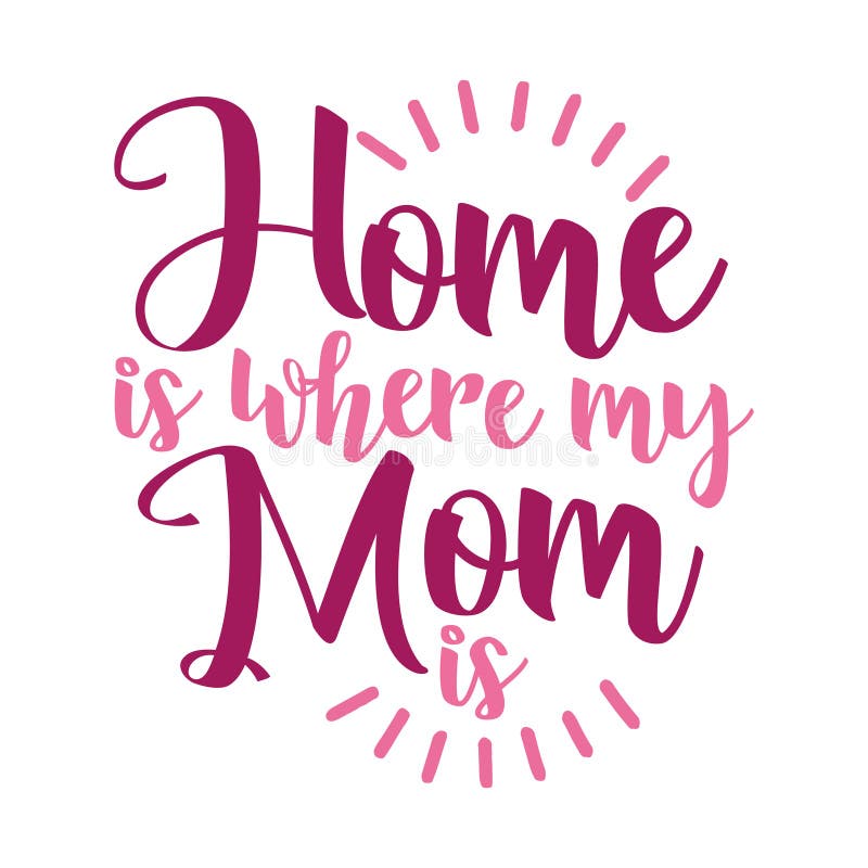 `Home is where my Mom is` stock illustration `Home is where my Mom is` stock illustration
