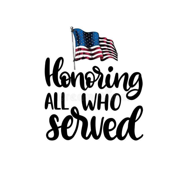Honoring All Who Served, hand lettering with USA flag illustration in engraving style. November 11 holiday background. stock illustration Honoring All Who Served, hand lettering with USA flag illustration in engraving style. November 11 holiday background. stock illustration