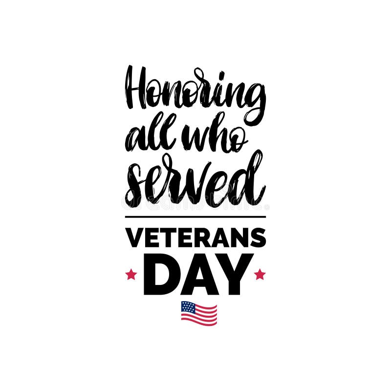 Honoring All Who Served, hand lettering with USA flag illustration. November 11 holiday background. Veterans Day poster. stock illustration Honoring All Who Served, hand lettering with USA flag illustration. November 11 holiday background. Veterans Day poster. stock illustration