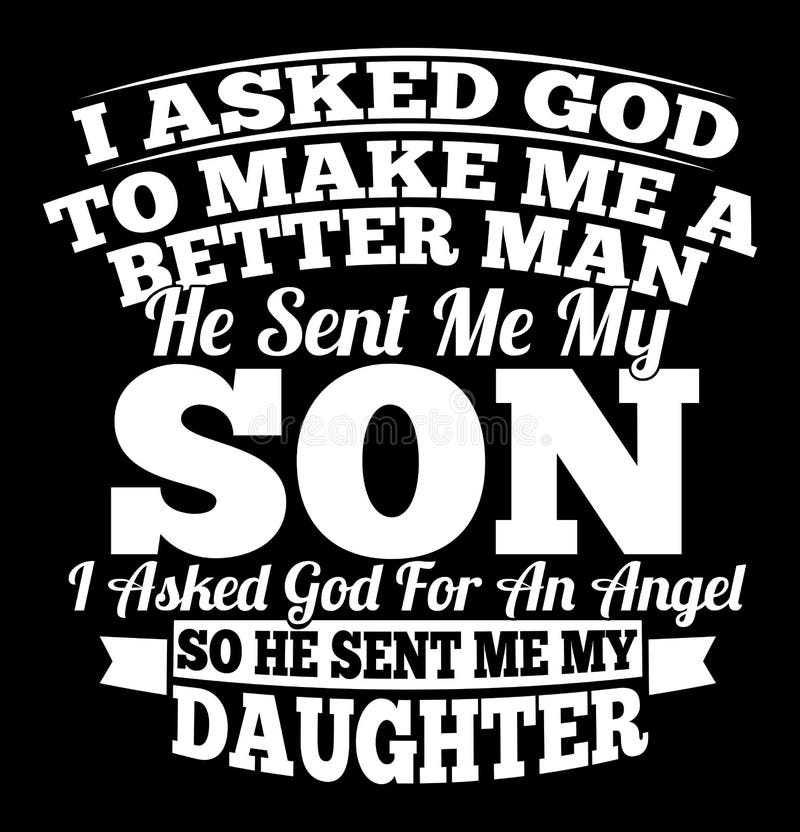 I Asked God To Make Me A Better Man He Sent Me My Son Tshirt I Asked God To Make Me A Better Man He Sent Me My Son Tshirt
