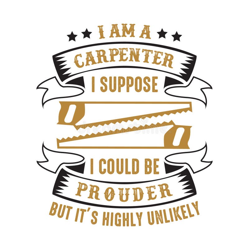 Carpenter Quote and Saying stock vector. Illustration of quotes 132917077