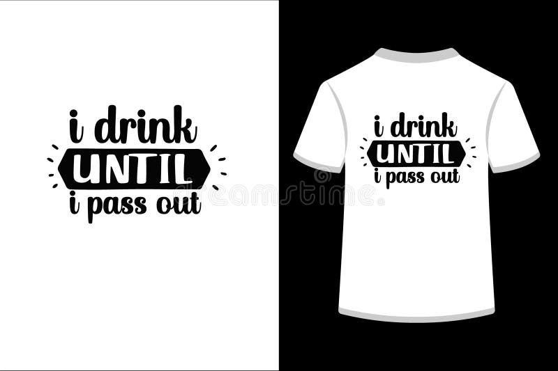 I Drink until I pass out. stock illustration. Illustration of drink