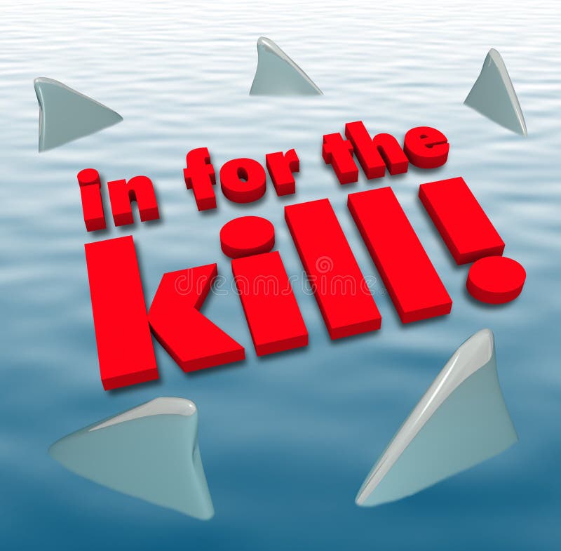 The words In for the Kill surrounded by sharks circling to illustrate aggression, danger, threats or other predatory action. The words In for the Kill surrounded by sharks circling to illustrate aggression, danger, threats or other predatory action