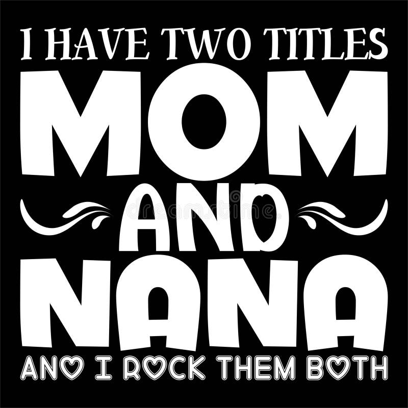 Womens I Have Two Titles Mom And Nana And I Rock Them Both Shirt Womens I Have Two Titles Mom And Nana And I Rock Them Both Shirt