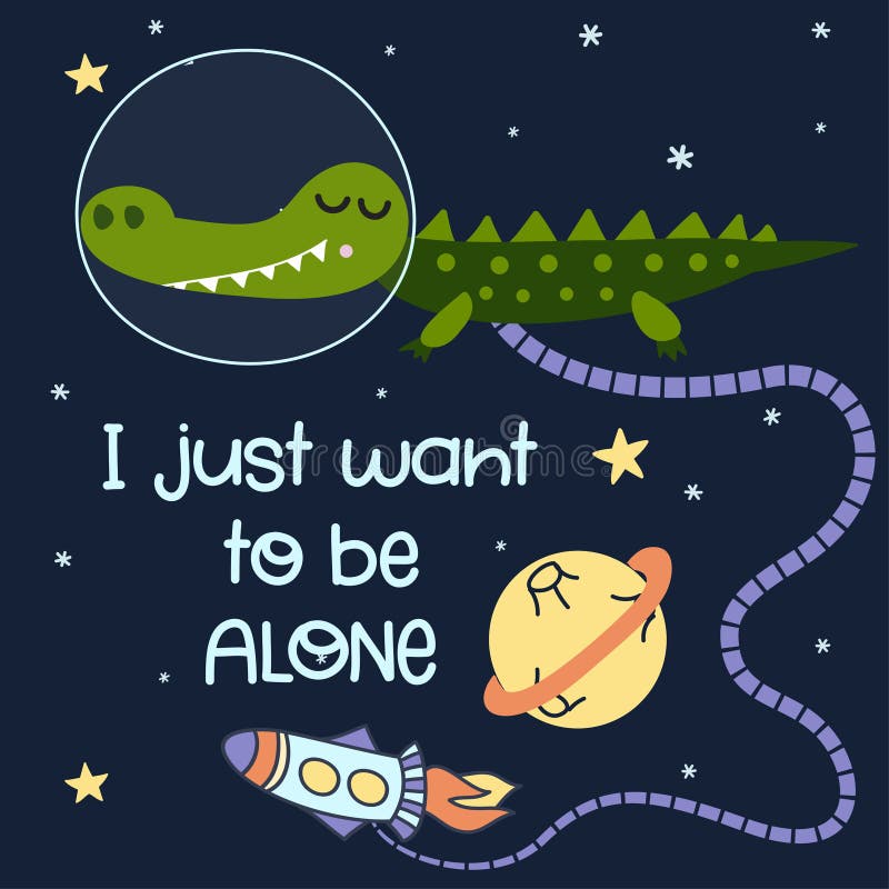 I just want alone - Cute cartoon print with crocodile character in space. stock illustration I just want alone - Cute cartoon print with crocodile character in space. stock illustration