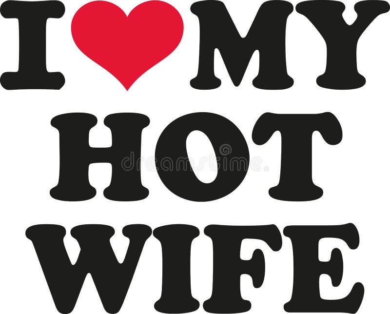I love my hot wife