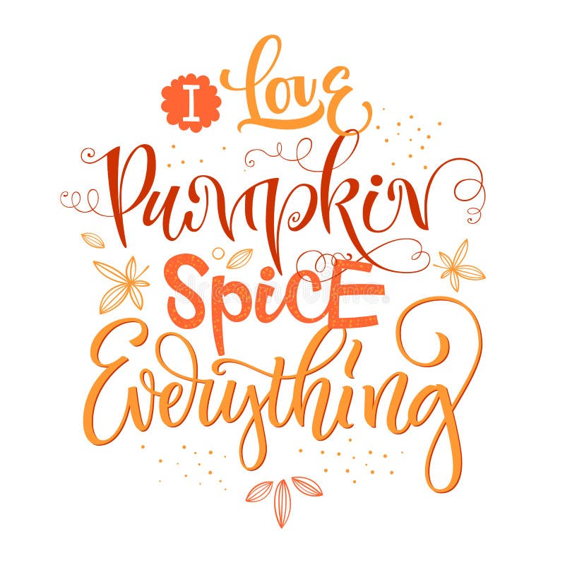 I Love Pumpkin spiceeverything - quote. Autumn pumpkin spice season handdrawn lettering phrase
