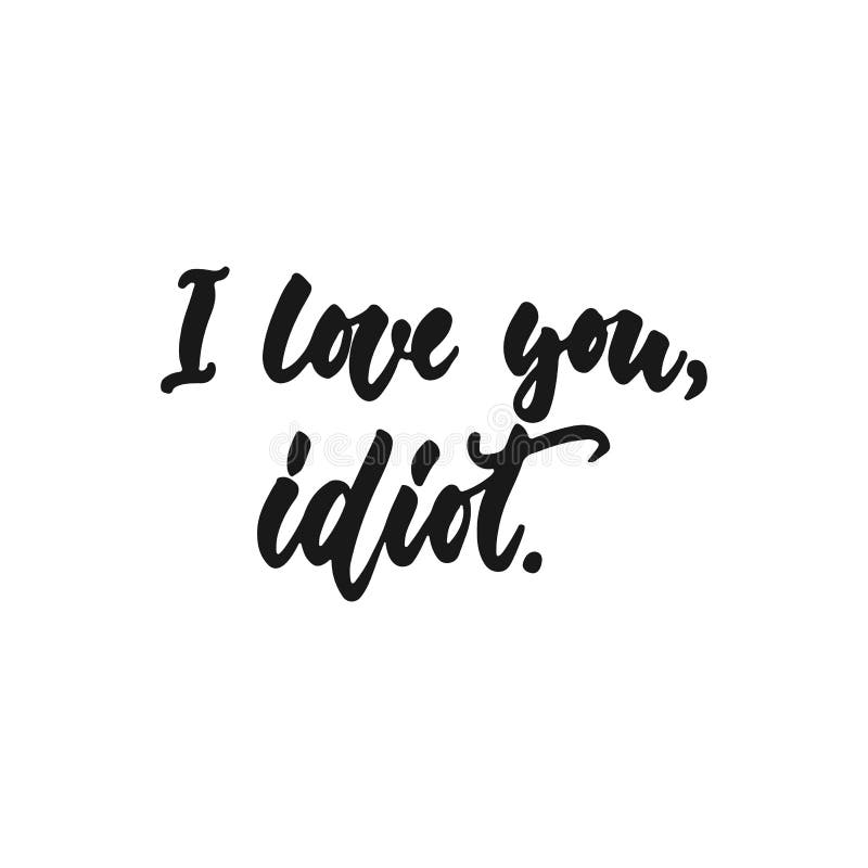 Funny Love Quote. You`re an Idiot, but You are My Idiot Stock Vector -  Illustration of note, celebration: 113638949