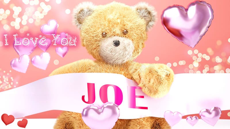 I Love You Joe - Cute and Sweet Teddy Bear on a Wedding, Valentine`s or  Just To Say I Love You Pink Celebration Card, Joyful, Stock Illustration -  Illustration of shiny, teddy: