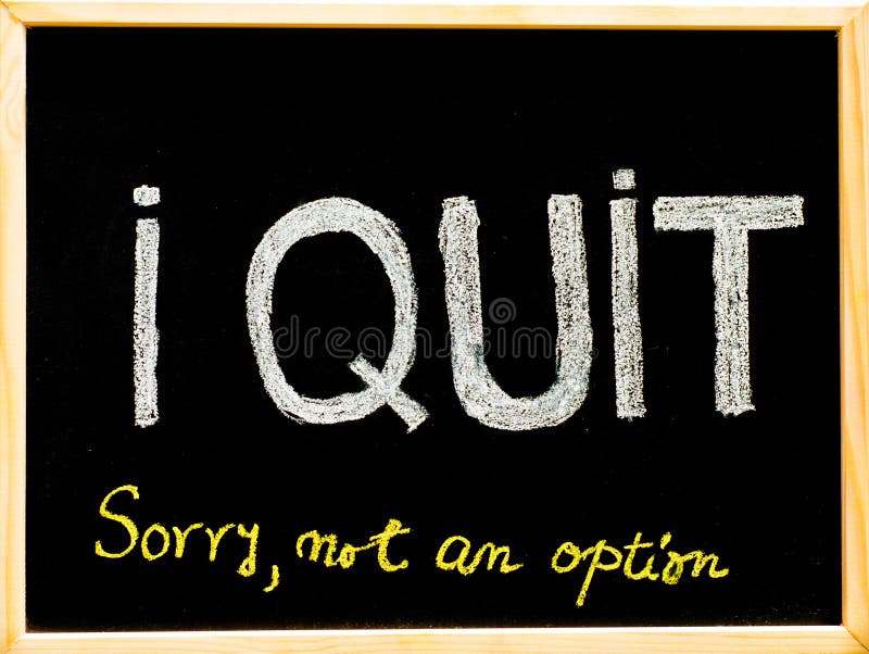 I quit sorry is not an option message, handwriting with chalk on wooden frame blackboard, lifestyle change concept