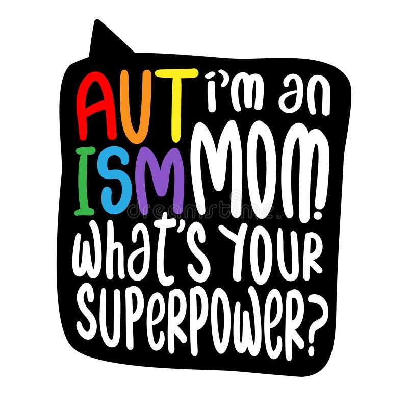 I am an AUTISM Mom, what is your superpower? - Vector father`s day greetings card with hand lettering. White brush text on isolated black background with speech bubble. I am an AUTISM Mom, what is your superpower? - Vector father`s day greetings card with hand lettering. White brush text on isolated black background with speech bubble.