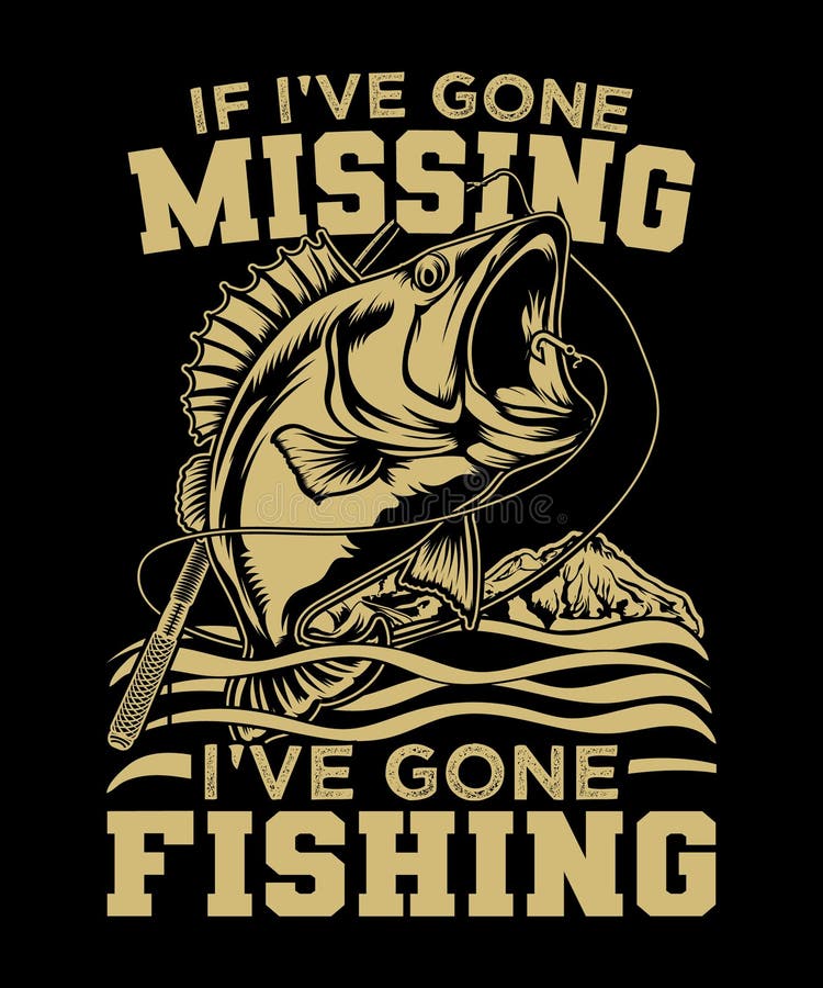 If I Ve Gone Mission I Ve Gone Fishing T-shirt Design. Stock Vector ...