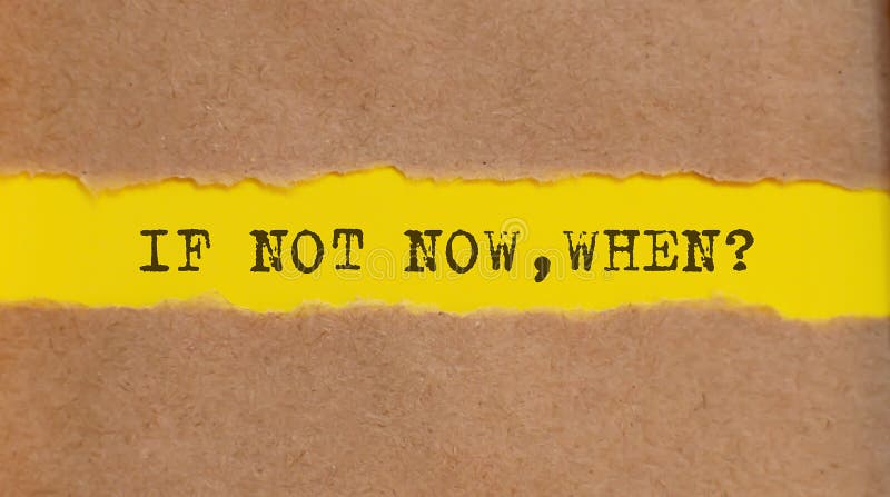 If Not Now when, Appearing Behind Torn Brown Paper Stock Photo - Image ...