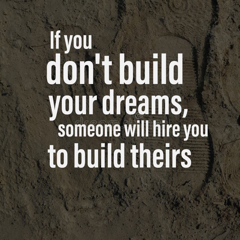 If you don t build your dreams someone will hire you to build theirs
