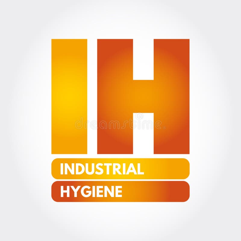 IH Industrial Hygiene is a Anticipation, Recognition, Evaluation