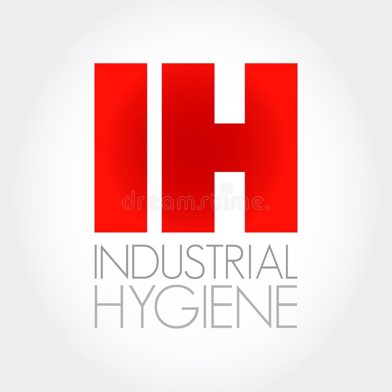 IH Industrial Hygiene is a Anticipation, Recognition, Evaluation