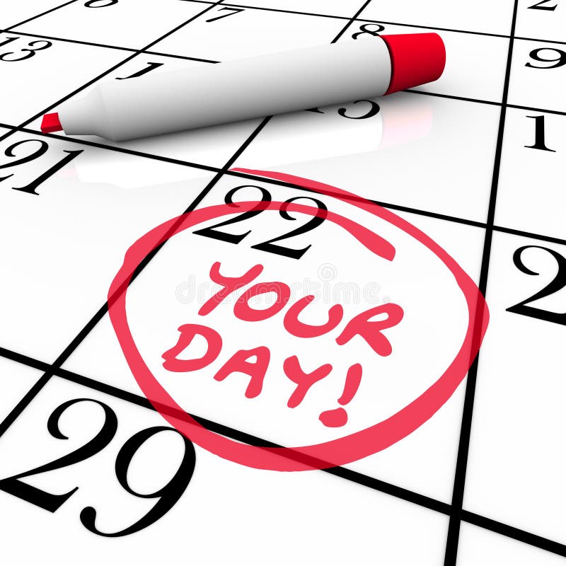 The words Your Day circled on a calendar with a red marker to remind you of a special date, birthday, holiday, vacation, anniversary, milestone or time to relax and take days off. The words Your Day circled on a calendar with a red marker to remind you of a special date, birthday, holiday, vacation, anniversary, milestone or time to relax and take days off