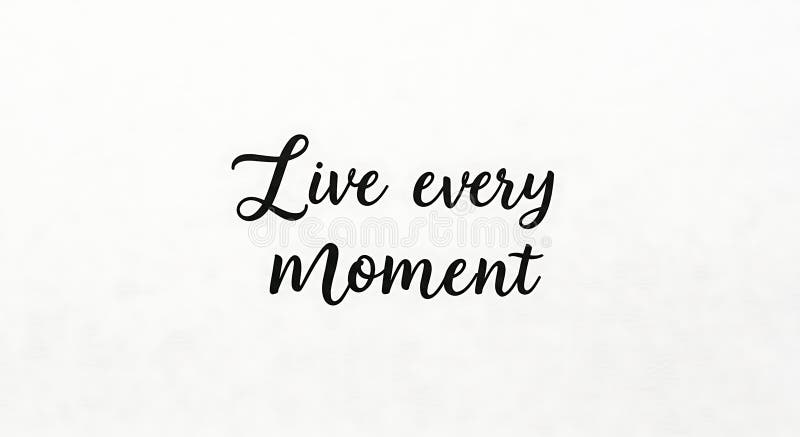 The image displays a motivational phrase, \'Live every moment,\' in an elegant, cursive royalty free illustration