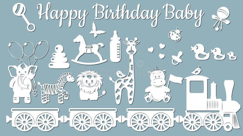 The image with the inscription-Happy birthday baby. Template with vector illustration of toys. Animals on the train. For laser cutting, plotter and silkscreen printing