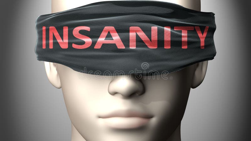 Insanity can make things harder to see or makes us blind to the reality - pictured as word Insanity on a blindfold to symbolize