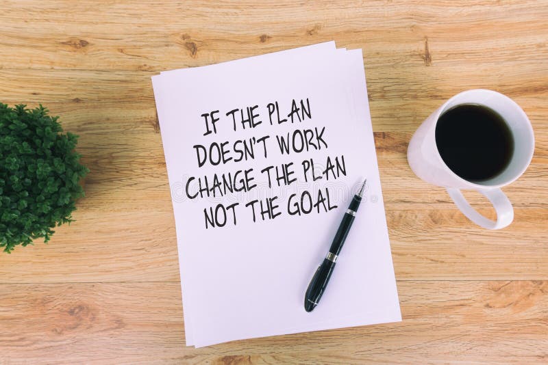 Inspirational and motivational quotes - If the plan doesn`t work, change the plan not the goal. Inspirational and motivational quotes - If the plan doesn`t work, change the plan not the goal