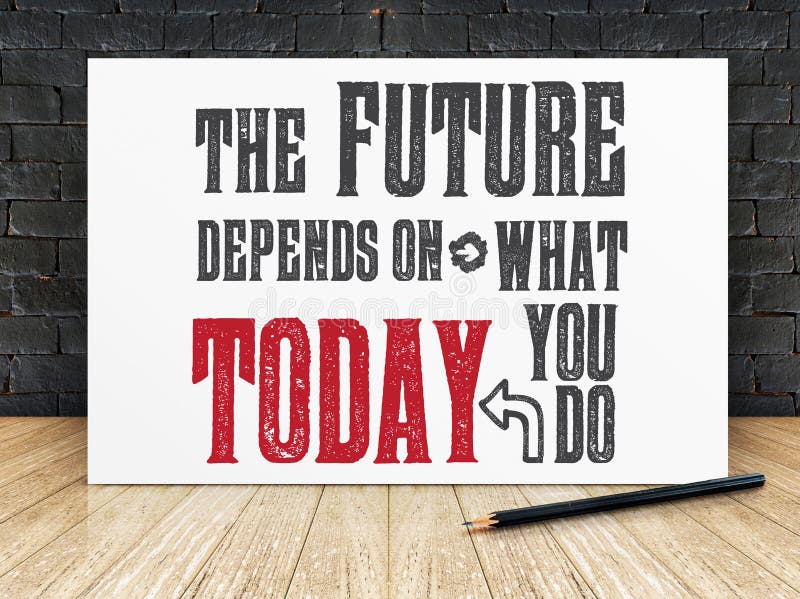 Inspiration quote : `The future depend on what you do today` on white frame in black brick wall and wooden flooring ,Motivational typographic.