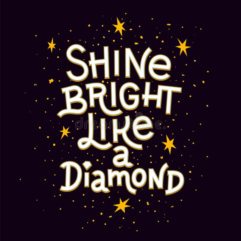 Inspiration quote. Shine bright like a diamond lettering inspirational poster. vector illustration Inspiration quote. Shine bright like a diamond lettering inspirational poster. vector illustration