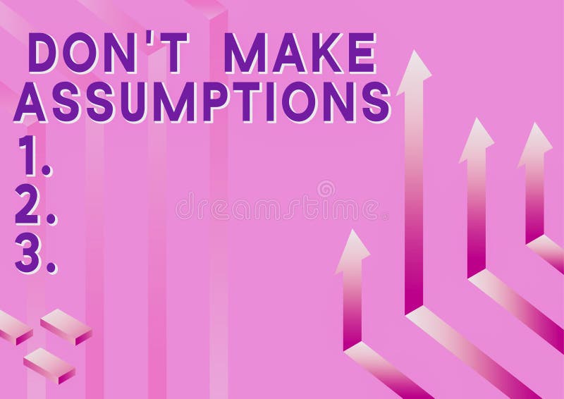 Inspiration showing sign Don T Make Assumptions. Business idea Do not accept something to be true without proof royalty free illustration