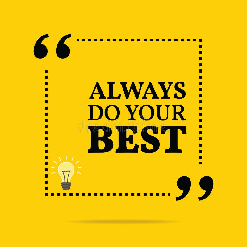 Always do your best. Do your best.