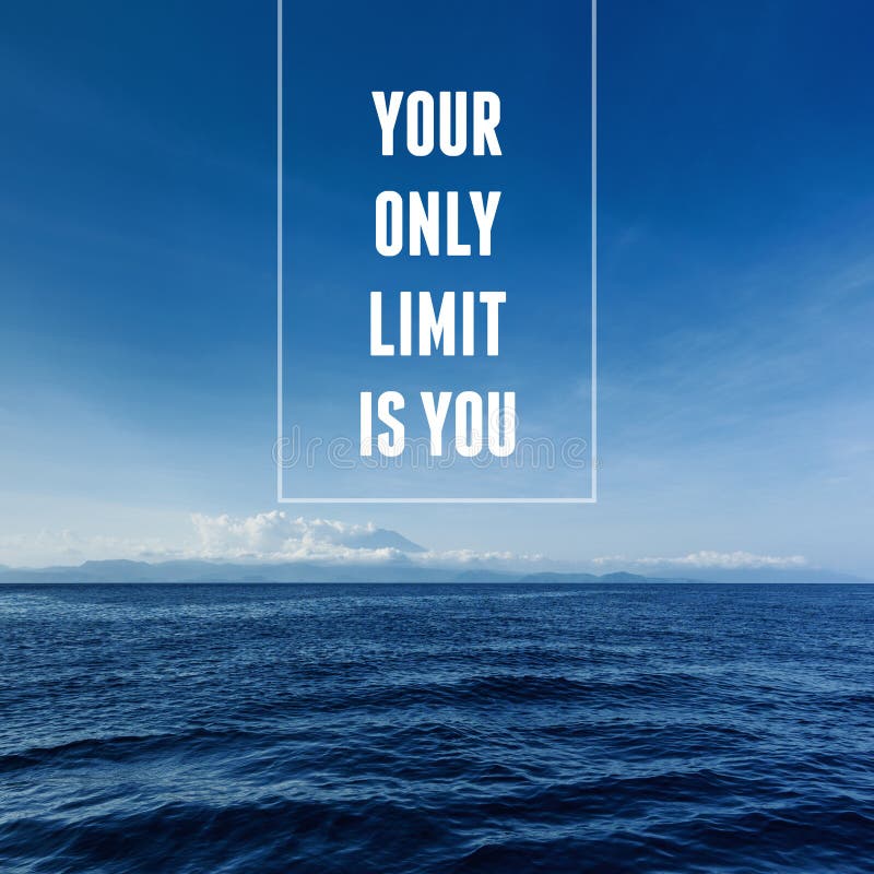 Inspirational and Motivational Quote. Your only Limit is You Stock Photo -  Image of adventure, courage: 161299216