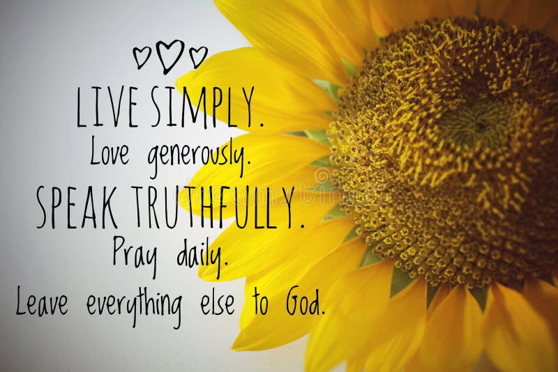 Inspirational quote - Live simply. Love generously. Speak truthfully. Pray daily. Leave everything else to God.